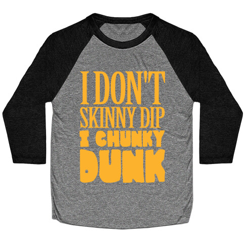 I Don't Skinny Dip I Chunky Dunk Baseball Tee