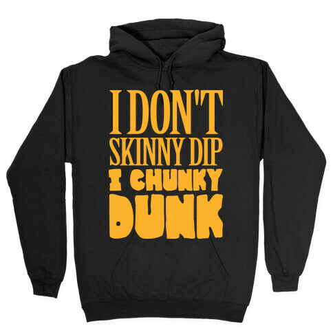 I Don't Skinny Dip I Chunky Dunk Hooded Sweatshirt