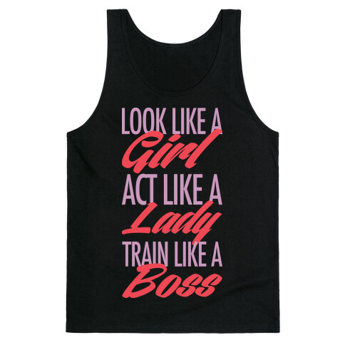 Look Like A Girl, Act Like A Lady, Train Like A Boss Tank Top