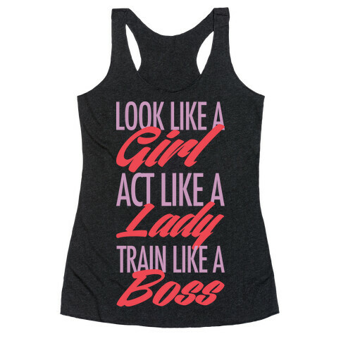 Look Like A Girl, Act Like A Lady, Train Like A Boss Racerback Tank Top