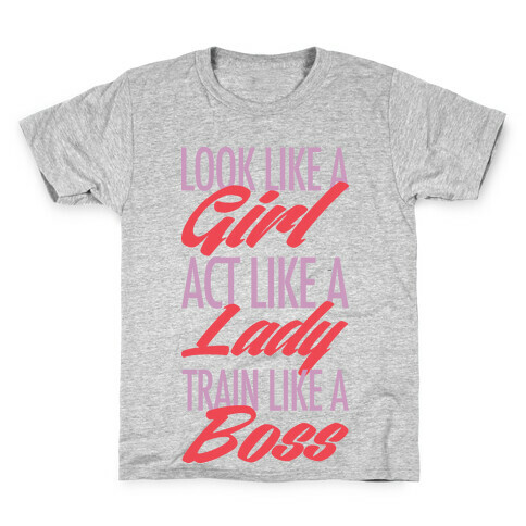 Look Like A Girl, Act Like A Lady, Train Like A Boss Kids T-Shirt