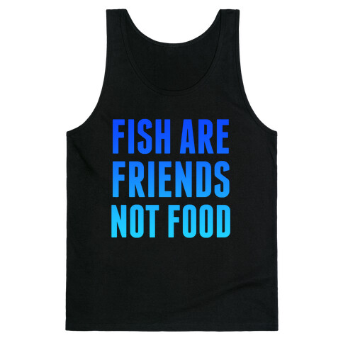 Fish Are Friends (Not Food) Tank Top