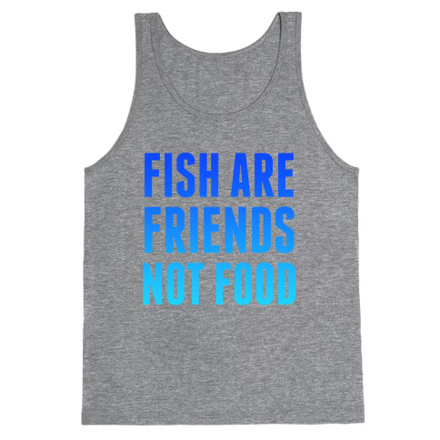 Fish Are Friends (Not Food) Tank Top