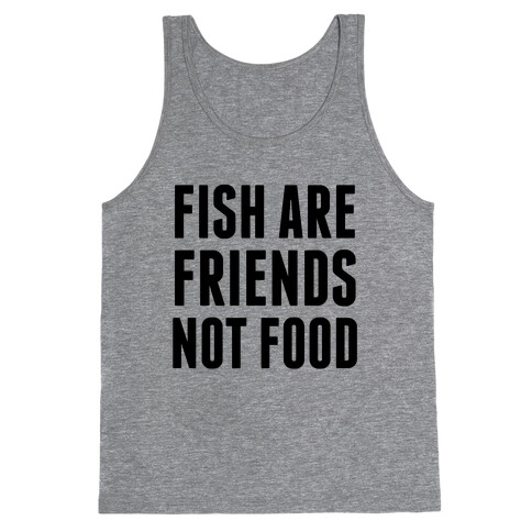 Fish Are Friends (Not Food) Tank Top