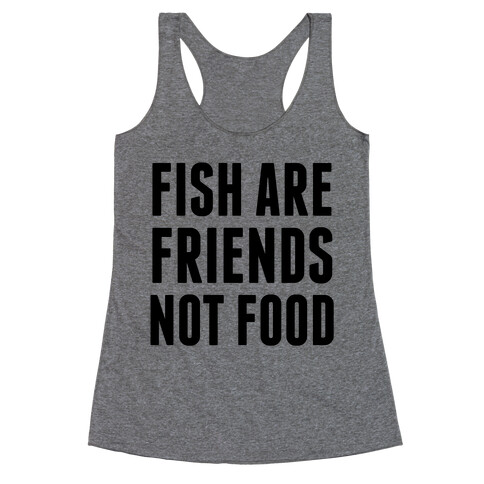 Fish Are Friends (Not Food) Racerback Tank Top