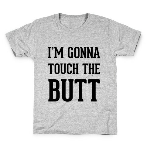 I'm Gonna Touch The Butt Kids T-Shirt