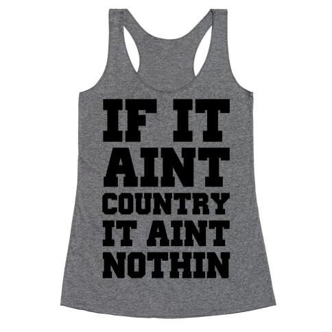 If It Ain't Country It Ain't Nothin' Racerback Tank Top