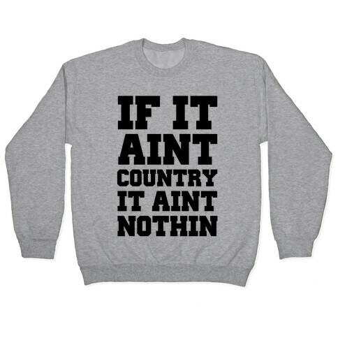 If It Ain't Country It Ain't Nothin' Pullover