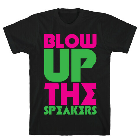 Blow Up The Speakers T-Shirt