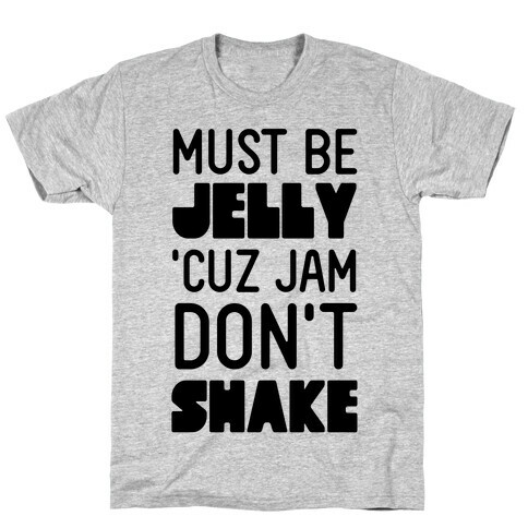 Must Be Jelly T-Shirt