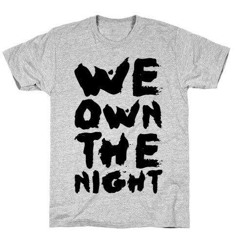 We Own The Night T-Shirt