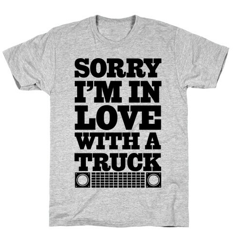 Sorry, I'm In Love With A Truck T-Shirt