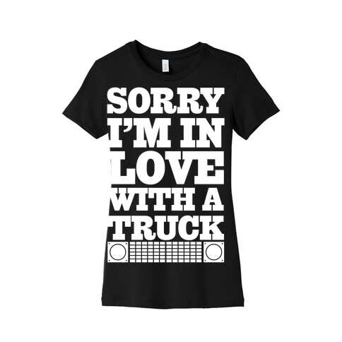 Sorry, I'm In Love With A Truck Womens T-Shirt