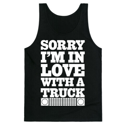 Sorry, I'm In Love With A Truck Tank Top