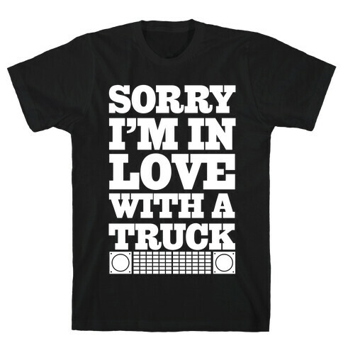 Sorry, I'm In Love With A Truck T-Shirt