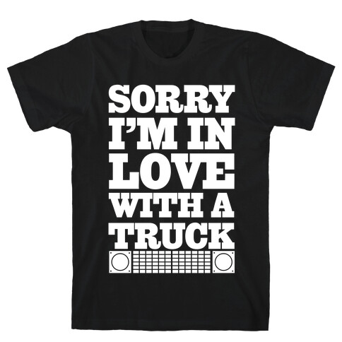 Sorry, I'm In Love With A Truck T-Shirt