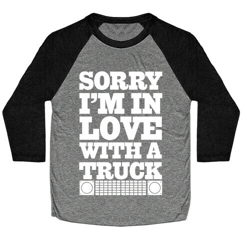 Sorry, I'm In Love With A Truck Baseball Tee