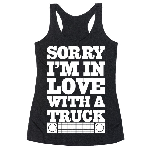 Sorry, I'm In Love With A Truck Racerback Tank Top