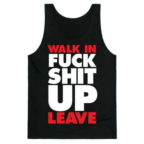 Walk In, F*** Shit Up, Leave Tank Top