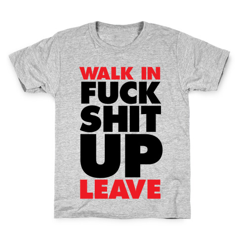 Walk In, F*** Shit Up, Leave Kids T-Shirt