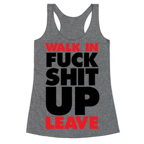 Walk In, F*** Shit Up, Leave Racerback Tank Top