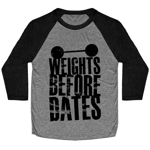 Weights Before Dates Baseball Tee