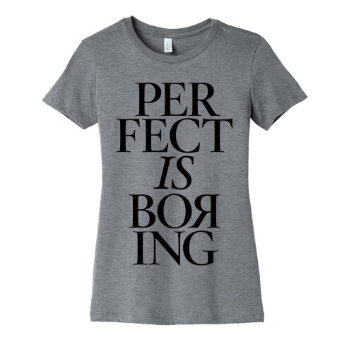 Perfect Is Boring Womens T-Shirt