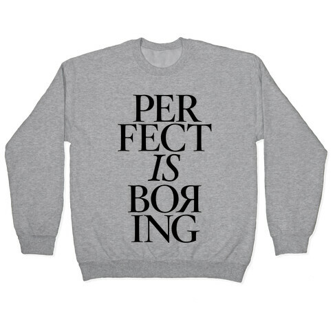Perfect Is Boring Pullover