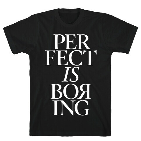 Perfect Is Boring T-Shirt