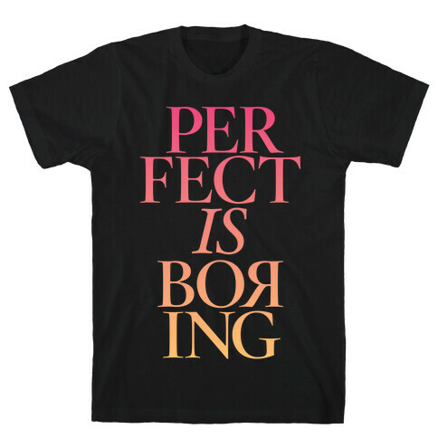 Perfect Is Boring T-Shirt