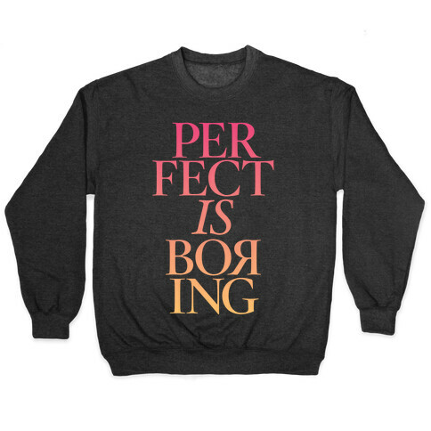 Perfect Is Boring Pullover