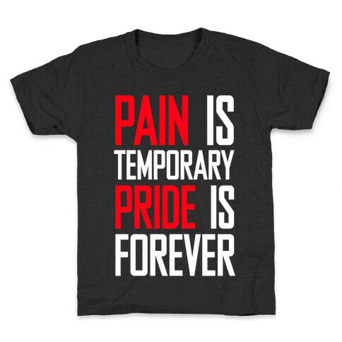 Pain Is Temparory Pride Is Forever Kids T-Shirt
