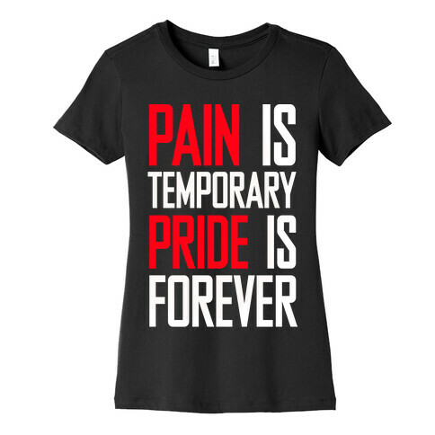 Pain Is Temparory Pride Is Forever Womens T-Shirt