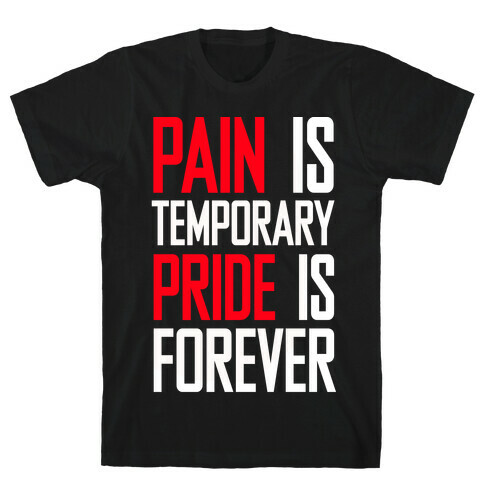 Pain Is Temparory Pride Is Forever T-Shirt