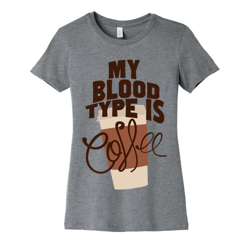 My Blood Type Is Coffee Womens T-Shirt