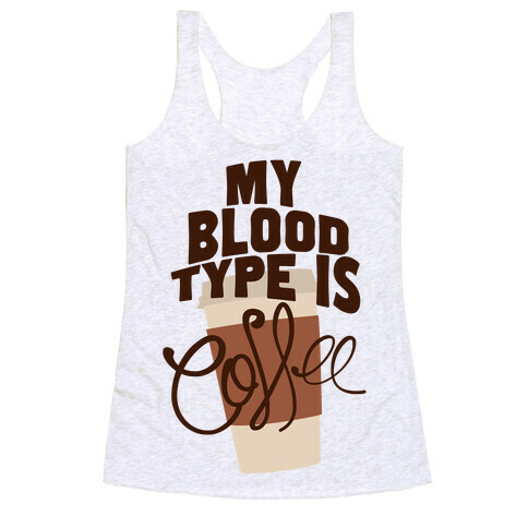 My Blood Type Is Coffee Racerback Tank Top