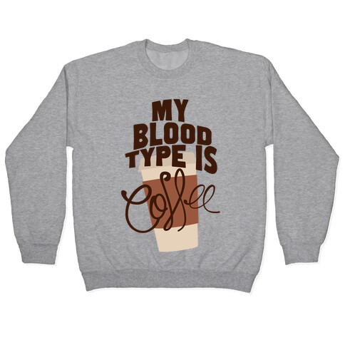 My Blood Type Is Coffee Pullover