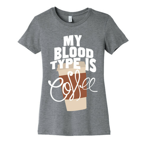 My Blood Type Is Coffee Womens T-Shirt