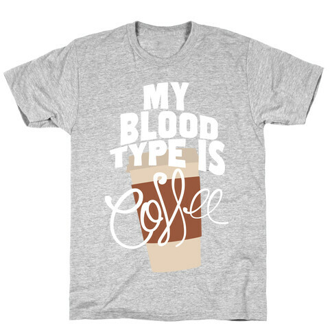 My Blood Type Is Coffee T-Shirt