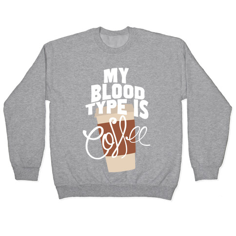 My Blood Type Is Coffee Pullover