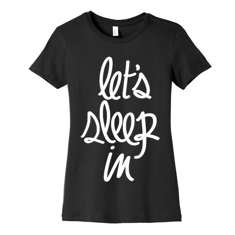 Let's Sleep In Womens T-Shirt