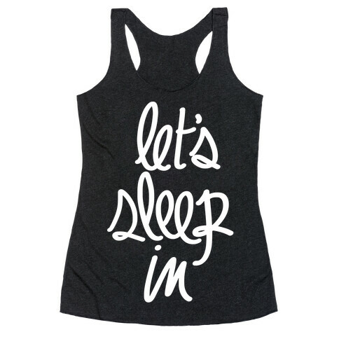 Let's Sleep In Racerback Tank Top