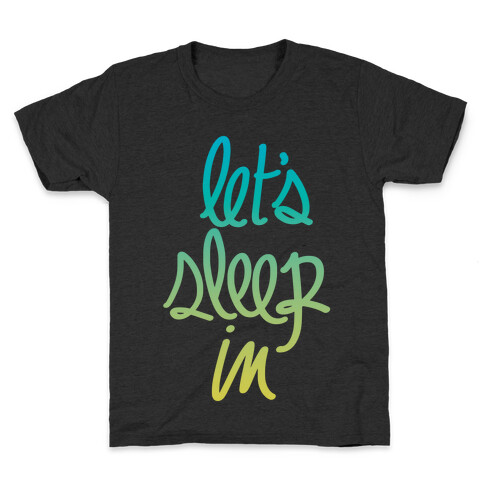 Let's Sleep In Kids T-Shirt
