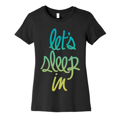 Let's Sleep In Womens T-Shirt