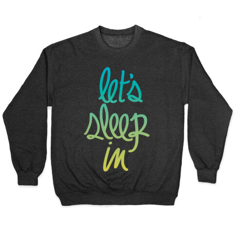 Let's Sleep In Pullover