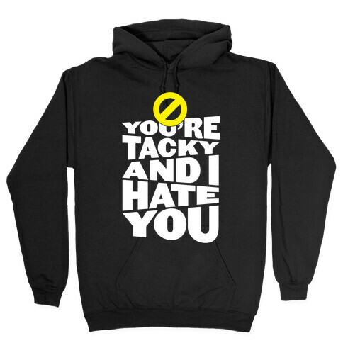 You're Tacky And I Hate You Hooded Sweatshirt