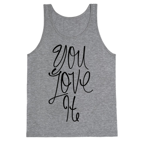 You Love It Tank Top