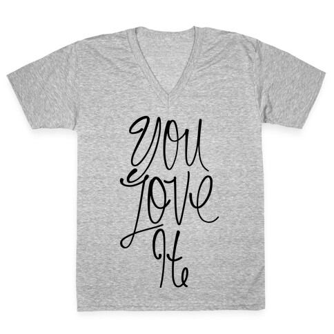 You Love It V-Neck Tee Shirt