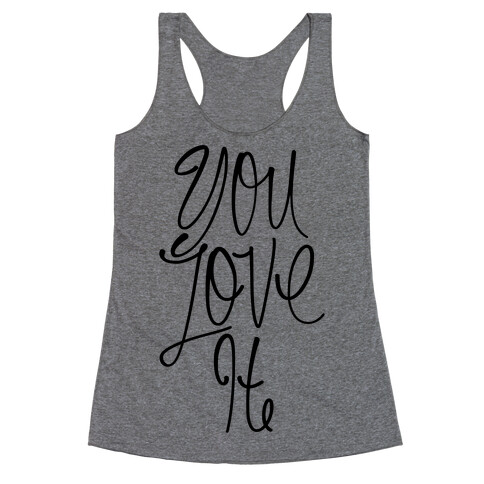 You Love It Racerback Tank Top