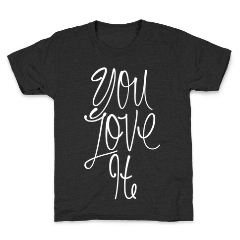 You Love It Kids T-Shirt